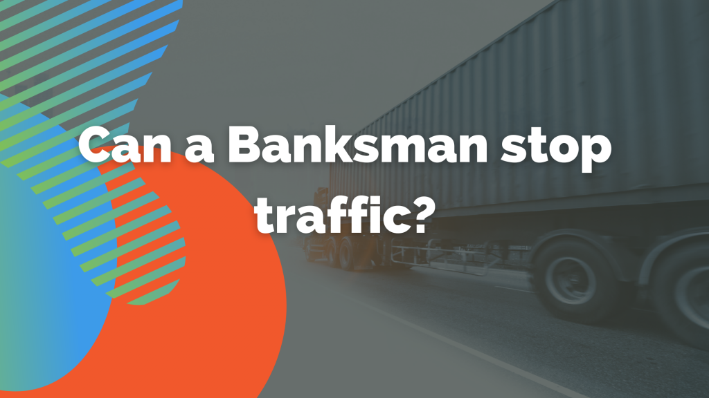 Can a Banksman stop traffic?