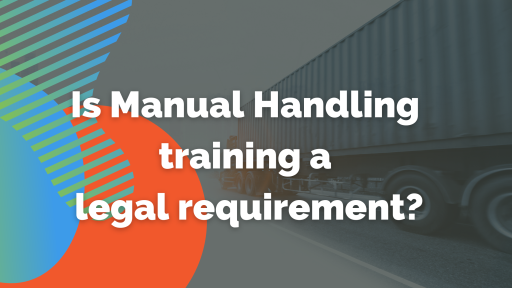 Is Manual Handling training a legal requirement?