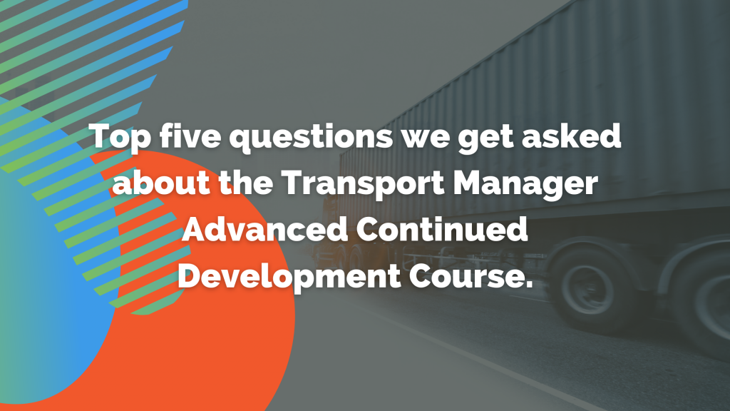 Top five questions we get asked about the Transport Manager Advanced Continued Development Course.