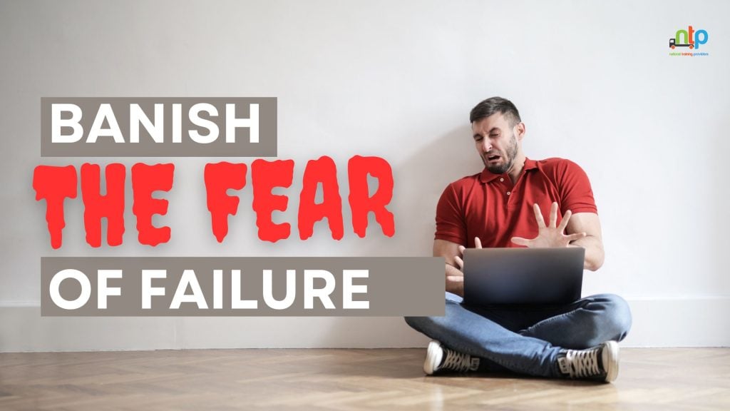 Banish the fear of failure